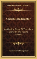 Christus Redemptor: An Outline Study of the Island World of the Pacific 0548598053 Book Cover