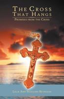 The Cross That Hangs: Promises from the Cross 1449755348 Book Cover