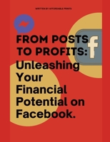 From Posts to Profits: Unleashing Your Financial Potential on Facebook B0CPTCDZDR Book Cover