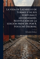 La vida de Lazarillo de Tormes y de sus fortunas y aduersidades. RestituciÃ3n de la ediciÃ3n prÃ-ncipe por R. FoulchÃ(c)-Delbosc (Spanish Edition) 1024084418 Book Cover