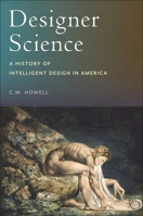 Designer Science : A History of Intelligent Design in America 1479827673 Book Cover