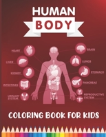 Human Body Coloring Book for Kids: Over 30 Human Body Parts Coloring Activity Book - The Anatomy Coloring Book for Kids Boys Girls Medical College Stu B08TQDLQ1G Book Cover