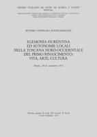 Egemonia fiorentina ed autonomie locali nella Toscana nord-occidentale del primo Rinascimento. Vita, arte, cultura. Atti del 7° Convegno internazionale di studi... 8883348966 Book Cover