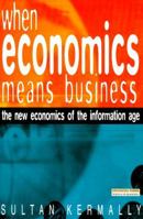 When Economics Means Business: The New Economics of the Information Age 0273637401 Book Cover