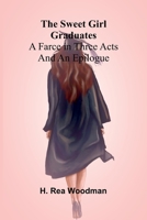 The Sweet Girl Graduates: A Farce in Three Acts and an Epilogue 9366388515 Book Cover