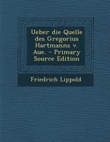 Ueber Die Quelle Des Gregorius Hartmanns V. Aue. 0341613975 Book Cover