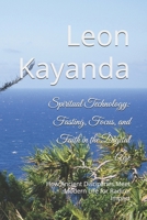 Spiritual Technology: Fasting, Focus, and Faith in the Digital Age: How Ancient Disciplines Meet Modern Life for Radical Impact B0F63LNC4W Book Cover