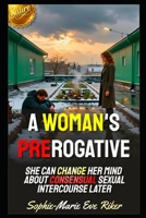 A Woman's Prerogative: She Can Change Her Mind About Consensual Sexual Intercourse Later (Redpilled Female Supremacy (satire)) B0HDLF87BL Book Cover