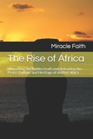 The Rise of Africa: Unmasking the hidden truth and defending the Peace, Culture and Heritage of mother africa B08XLGG9WX Book Cover