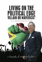 Living on the political edge: Villain or Maverick?: A biography of controversial politics 0994153104 Book Cover