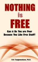 Nothing is Free: Can it Be You are Poor Because You Like Free Stuff? 1636031153 Book Cover