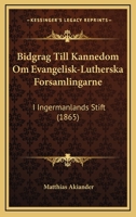 Bidgrag Till Kannedom Om Evangelisk-Lutherska Forsamlingarne: I Ingermanlands Stift (1865) 1167534824 Book Cover