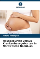 Hausgeburten versus Krankenhausgeburten im Nordwesten Namibias (German Edition) 6208104386 Book Cover