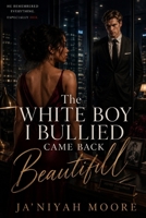 The White Boy I Bullied Came Back Beautiful: A BWWM Enemies-to-Lovers Revenge Romance B0HC67Z4QC Book Cover