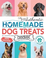 The Authentic Homemade Dog Treats Cookbook: Nutritious, Allergy and Dental-Friendly Recipes With Pantry Staples For Puppies to Seniors (Healthy Homemade Dog Food Cookbook Series) 1998241467 Book Cover