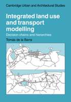 Integrated Land Use and Transport Modelling: Decision Chains and Hierarchies 0521022177 Book Cover