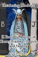 Awakening Shadows: A Year-long Journey of Tarot, Trauma, Magick, and Healing B0CCXVW48B Book Cover