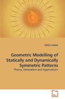 Geometric Modelling of Statically and Dynamically Symmetric Patterns: Theory, Generation and Applications 3639211081 Book Cover
