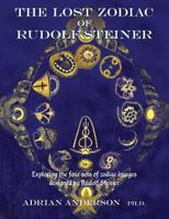 The Lost Zodiac of Rudolf Steiner: Exploring the four sets of zodiac images designed by Rudolf Steiner 0994160259 Book Cover