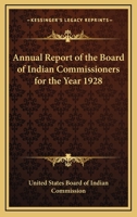 Annual Report Of The Board Of Indian Commissioners For The Year 1928 0548415048 Book Cover