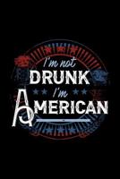 I'm Not Drunk I'm American: 120 Pages, Soft Matte Cover, 6 x 9 1078201668 Book Cover