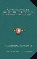 Constituciones De Algunos De Los Estados De La Union Americana (1872) 1166769828 Book Cover