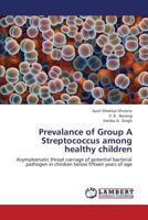 Prevalance of Group A Streptococcus among healthy children: Asymptomatic throat carriage of potential bacterial pathogen in children below fifteen years of age 3659374431 Book Cover