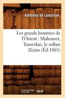 Les Grands Hommes de L'Orient: Mahomet, Tamerlan, Le Sultan Zizim (A0/00d.1865) 2012695027 Book Cover
