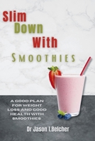 Slim down with smoothies: A good plan for weight loss and good health with smoothies B0CMLMLBC3 Book Cover