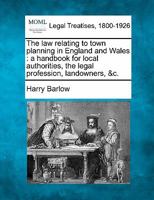 The law relating to town planning in England and Wales: a handbook for local authorities, the legal profession, landowners, &c. 1240133375 Book Cover