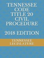 TENNESSEE CODE TITLE 20 CIVIL PROCEDURE 2018 EDITION 1726846717 Book Cover