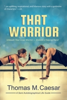That Warrior: Life Viewed through Love, Laughter, and a Little Liquor 1736707728 Book Cover