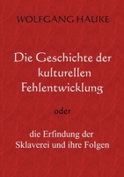 Die Geschichte der kulturellen Fehlentwicklung: oder die Erfindung der Sklaverei und ihre Folgen 3755709481 Book Cover