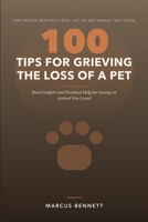 100 Tips for Grieving the Loss of a Pet: Real Comfort and Practical Help for Losing an Animal You Loved B0HJGV99MT Book Cover