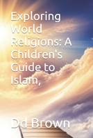 Exploring World Religions: A Children's Guide to Islam, B0CCXGM8F4 Book Cover
