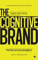 The Cognitive Brand: A New Operating System for Building Brands That Think, Learn, and Scale Intelligence B0GDGRNY5J Book Cover