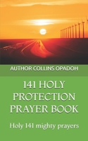 141 HOLY PROTECTION PRAYER BOOK: Holy 141 mighty prayers B0F5BTHPQV Book Cover