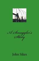 A Smuggler's Story 1460993217 Book Cover