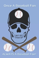 Once A Baseball Fan ALWAYS A Baseball Fan!: Journal for Boys or Skull/Baseball LOVERS- Use for Writing a Diary, Taking Notes, Setting Personal Goals or Making Idea Lists. (Wide Ruled ) 1709957743 Book Cover