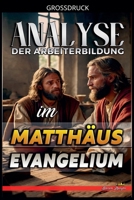 Analyse der Arbeiterbildung im Matthäus Evangelium (Die Lehre Von der Arbeit In der Bibel) (German Edition) B0GNWPDW9L Book Cover
