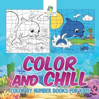 Color and Chill Color by Number Books for Kids 1645216713 Book Cover
