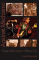 Against Machismo: Young Adult Voices In Mexico City 1845454618 Book Cover