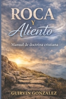 ROCA Y ALIENTO: Fundamentos de la doctrina cristiana explicados de forma clara para nuevos creyentes y crecimiento espiritual (Spanish Edition) B0GNRNZZC4 Book Cover
