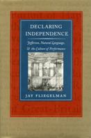 Declaring Independence: Jefferson, Natural Language, and the Culture of Performance 0804720754 Book Cover