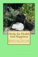 Herbs for Health And Happiness: Essential Tips for Novice Herbalists 1718719868 Book Cover