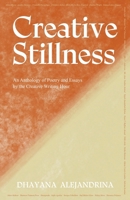 Creative Stillness: An Anthology of Poetry and Essays by the Creative Writing Hour 1662972199 Book Cover