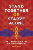 Stand Together or Starve Alone: Unity and Chaos in the U.S. Food Movement B0CHK2CRQQ Book Cover