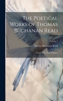 The Poetical Works of Thomas Buchanan Read; Complete in Three Volumes; Volume 1 1022208500 Book Cover
