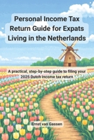 Personal Income Tax Return Guide for Expats Living in the Netherlands: A practical, step-by-step guide to filing your 2025 Dutch income tax return B0GRGTP7YW Book Cover