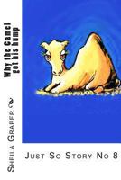 Why the Camel got his hump: Just So Story No 8 1493551949 Book Cover